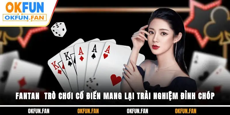 Fantan - Trò Chơi Cổ Điển Mang Lại Trải Nghiệm Đỉnh Chóp