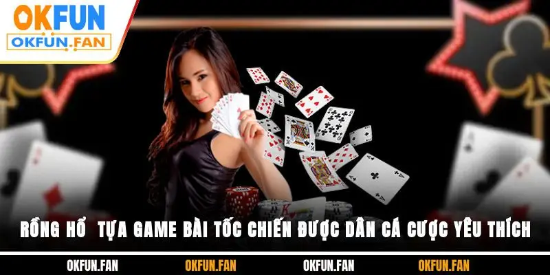 Rồng Hổ - Tựa Game Bài Tốc Chiến Được Dân Cá Cược Yêu Thích